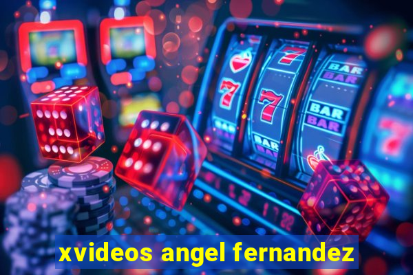 xvideos angel fernandez